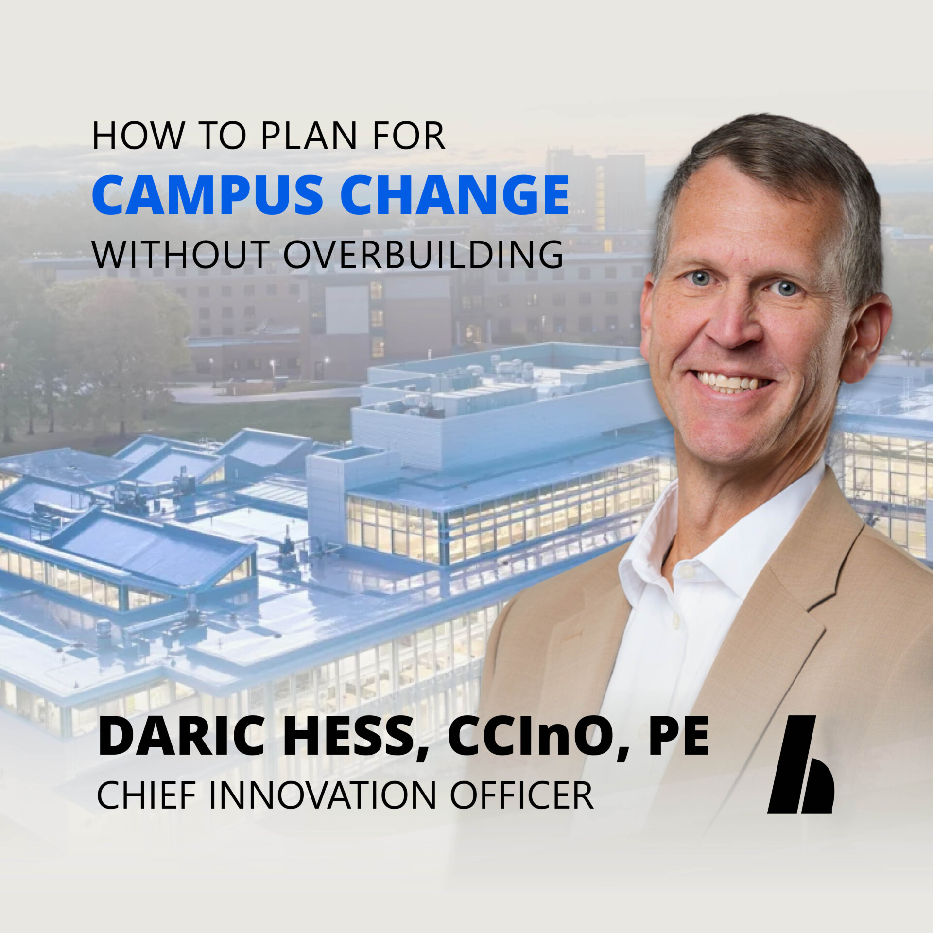 Chief Innovation Officer Daric Hess shares "How to Plan for Campus Change without Overbuilding" with University Business