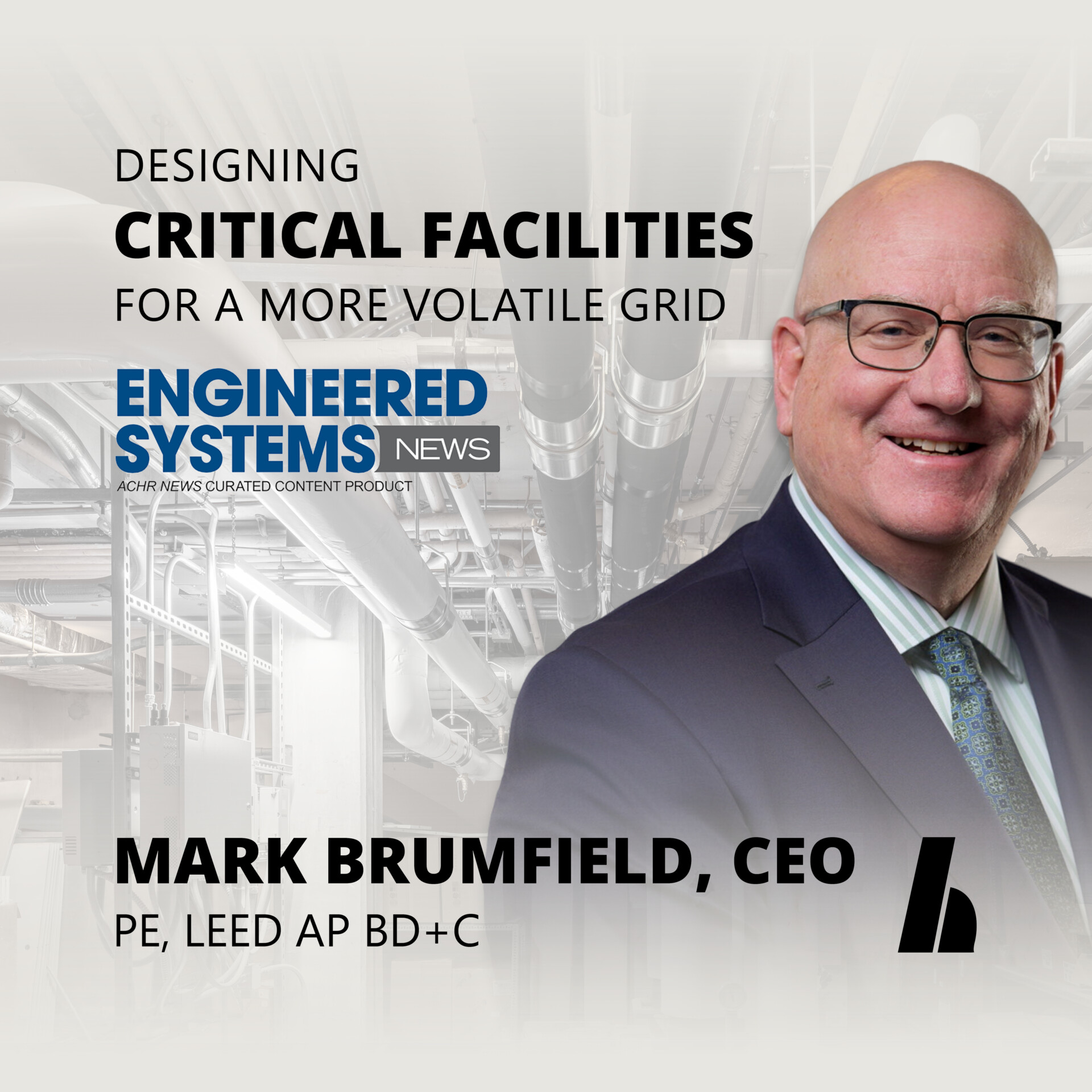 CEO Mark Brumfield on "Designing Critical Facilities for a more volatile grid" in Engineered systems news